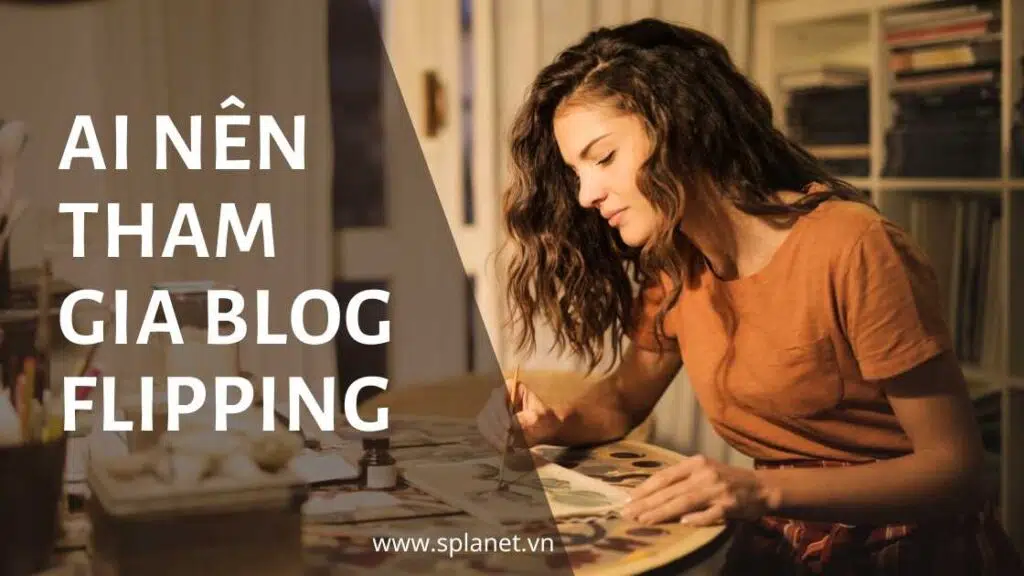 Ai nên kiếm tiền với Blog Flipping Ai nên kiếm tiền với Blog Flipping
