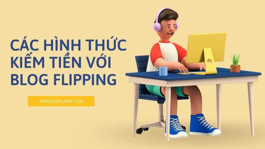 Các hình thức kiếm tiền với Blog Flipping Các hình thức kiếm tiền với Blog Flipping