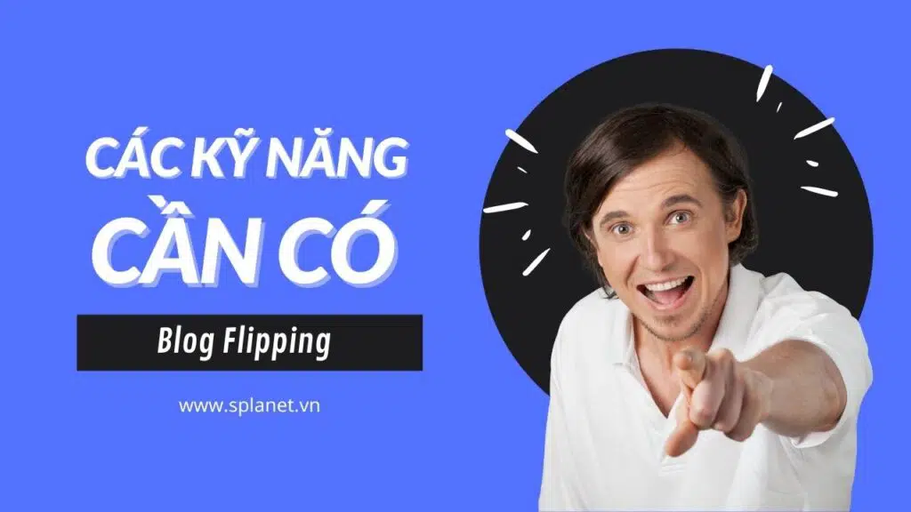 Các kỹ năng cần có khi kiếm tiền với blog flipping Các kỹ năng cần có khi kiếm tiền với blog flipping