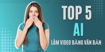 [2023] TOP 5 Công Cụ AI làm Video bằng Văn bản tốt nhất hiện nay