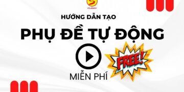 Hướng Dẫn Cách Tạo Phụ Đề Tự Động Cho Video