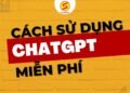 cách sử dụng ChatGPT miễn phí.