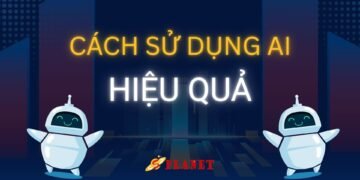 CÁCH SỬ DỤNG AI HIỆU QUẢ CHO NGƯỜI MỚI