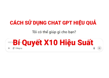 Cách Sử Dụng ChatGPT Hiệu Quả - Bí Quyết X10 Hiệu Suất