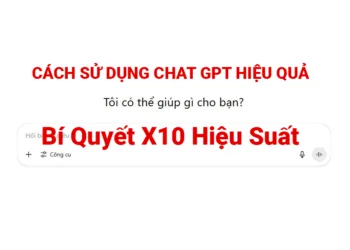 Cách Sử Dụng ChatGPT Hiệu Quả - Bí Quyết X10 Hiệu Suất